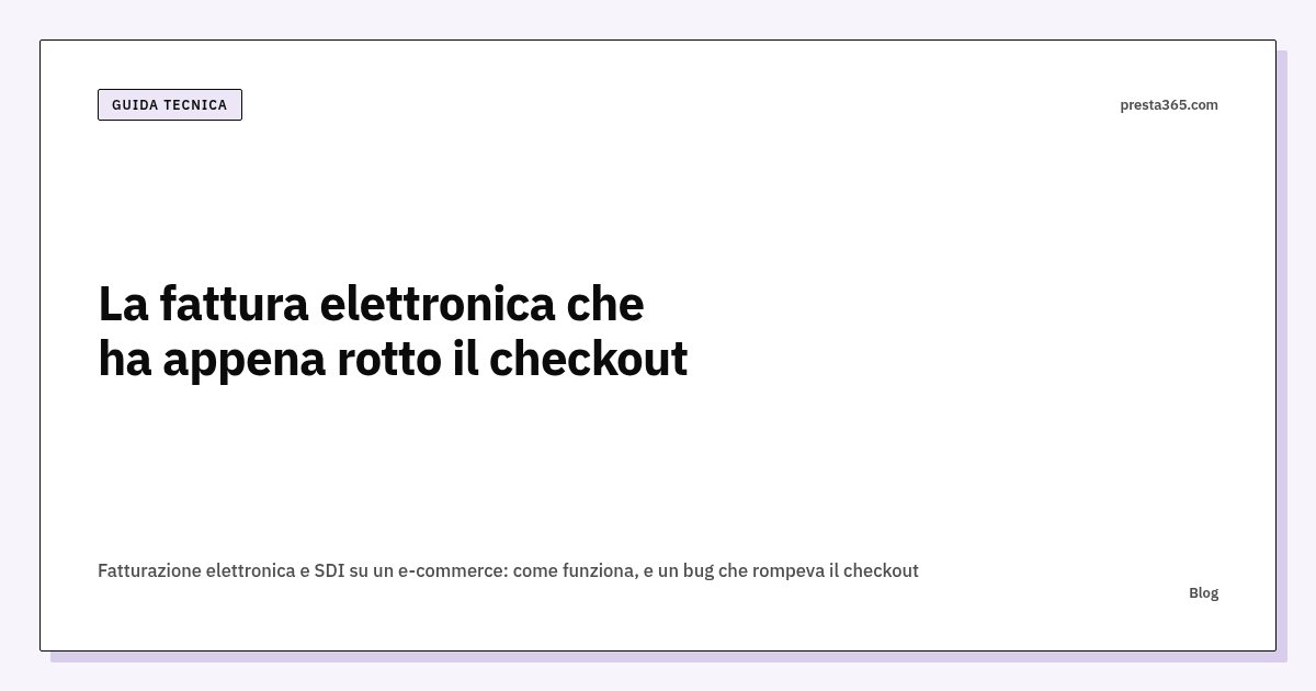 Fatturazione elettronica e SDI su un e-commerce: come funziona, e un bug che rompeva il checkout