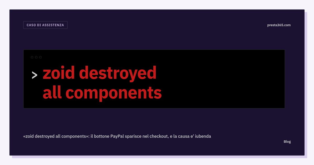 «zoid destroyed all components» su PrestaShop: il bottone PayPal sparisce nel checkout, e la causa è iubenda