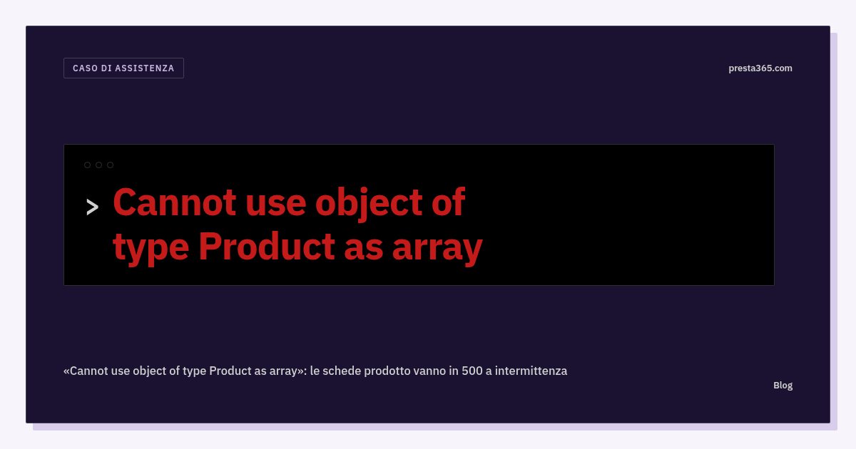 «Cannot use object of type Product as array»: le schede prodotto vanno in 500 a intermittenza