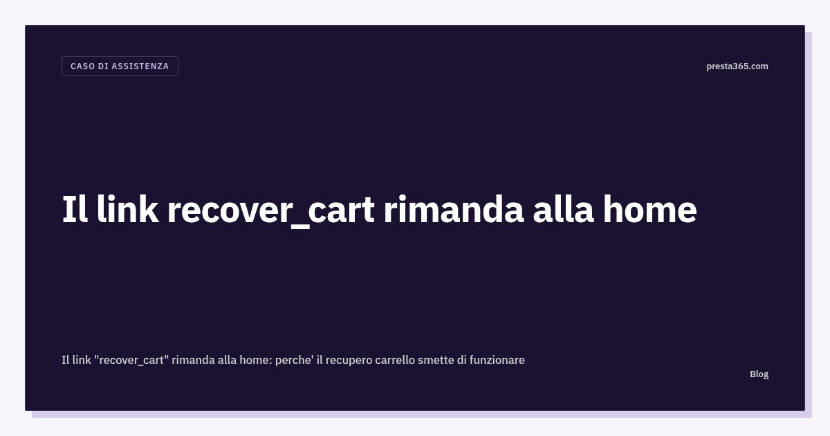 Il link "recover_cart" rimanda alla home: perché il recupero carrello smette di funzionare