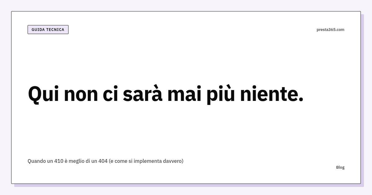 Quando un 410 è meglio di un 404 (e come si implementa davvero)
